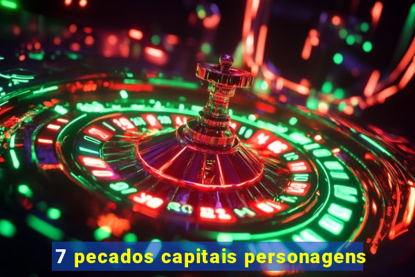 7 pecados capitais personagens